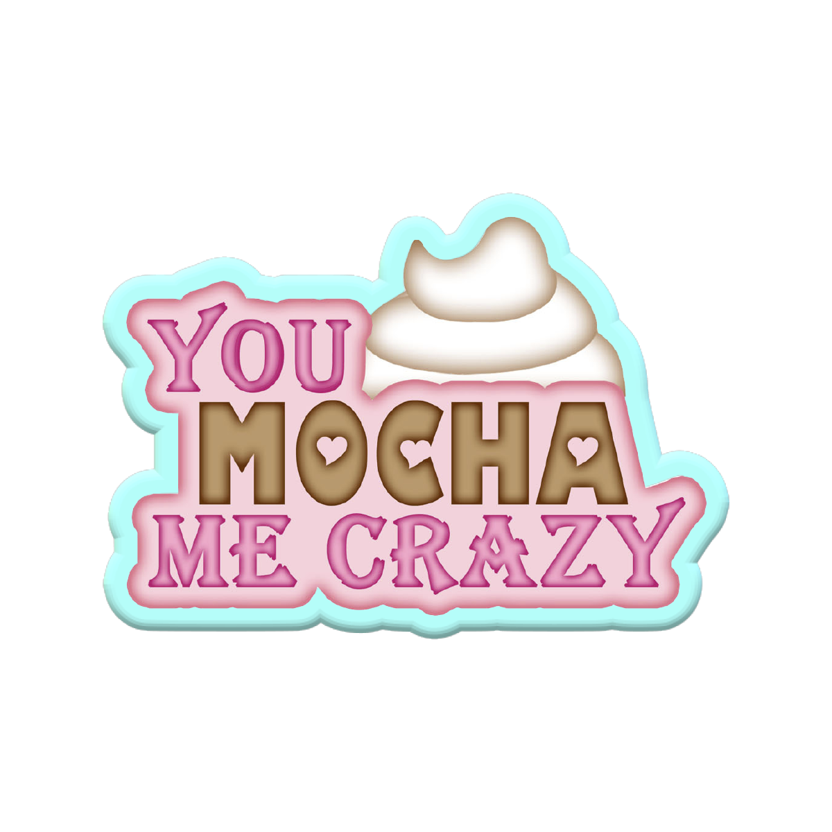 You Mocha Me Crazy Cookie Cutters